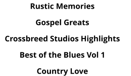 Rustic Memories Gospel Greats Crossbreed Studios Highlights Best of the Blues Vol 1 Country Love